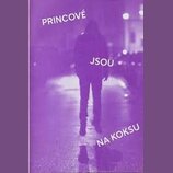 Fialová fotografie zobrazující siluetu stojící osoby v noci na mokrém povrchu. Na snímku je bílý text rozdělený do tří částí: „PRINCOVÉ“, „JSOU“ a „N…