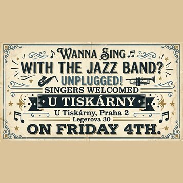 Grafický plakát s textem „WANNA SING WITH THE JAZZ BAND? UNPLUGGED! SINGERS WELCOMED“. Uprostřed je výrazný nápis „U TISKÁRNY“ a níže údaje „U Tiskár…